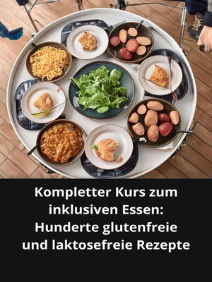 cover image of Kompletter Kurs zum inklusiven Essen Hunderte glutenfreie und laktosefreie Rezepte